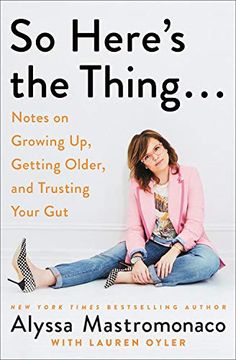 portada So Here's the Thing. Notes on Growing up, Getting Older, and Trusting Your gut (in English)