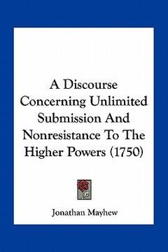portada a discourse concerning unlimited submission and nonresistance to the higher powers (1750) (in English)