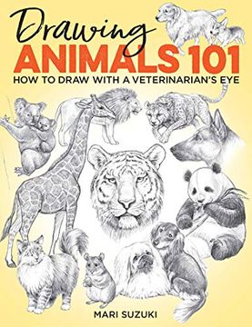 portada Drawing Animals 101: How to Draw With a Veterinarian's eye (Get Creative) (in English)