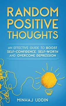 portada Random Positive Thoughts: An Effective Guide to Boost Self-Confidence, Self-Worth and Overcome Depression (en Inglés)