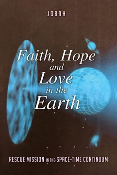 portada Faith, Hope and Love in the Earth: Rescue Mission in the Space-Time Continuum (en Inglés)
