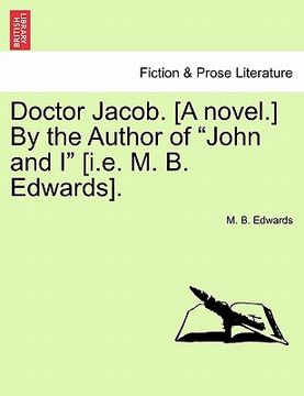 portada doctor jacob. [a novel.] by the author of "john and i" [i.e. m. b. edwards]. (in English)