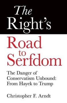 portada The Right's Road to Serfdom: The Danger of Conservatism Unbound: From Hayek to Trump (en Inglés)
