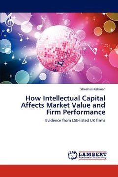 portada how intellectual capital affects market value and firm performance (en Inglés)