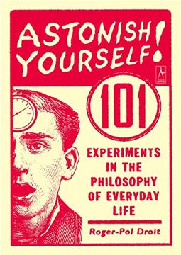 portada Astonish Yourself: 101 Experiments in the Philosophy of Everyday Life (en Inglés)