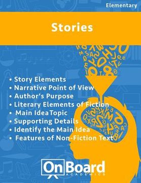 portada Stories: Story Elements, Narrative Point of View, Author's Purpose, Literary Elements of Fiction, Main Idea, Topic, Supporting (en Inglés)