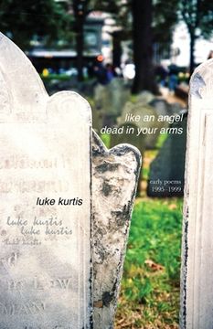 portada like an angel dead in your arms: early poems 1995-1999 (en Inglés)