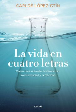 portada La Vida en Cuatro Letras: Claves Para Entender la Diversidad, la Enfermedad y la Felicidad (in Spanish)