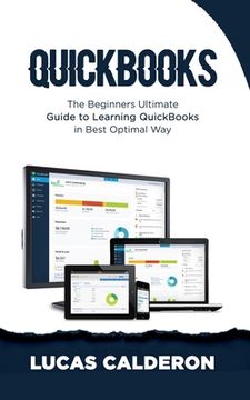 portada QuickBooks: The Beginners Ultimate Guide to Learning QuickBooks in Best Optimal Way (en Inglés)