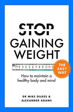 portada Stop Gaining Weight the Easy Way: How to Maintain a Healthy Body and Mind (en Inglés)