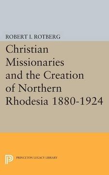 portada Christian Missionaries and the Creation of Northern Rhodesia 1880-1924 (Princeton Legacy Library) 
