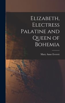 portada Elizabeth, Electress Palatine and Queen of Bohemia (en Inglés)