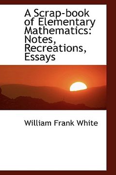 portada a scrap-book of elementary mathematics: notes, recreations, essays (en Inglés)