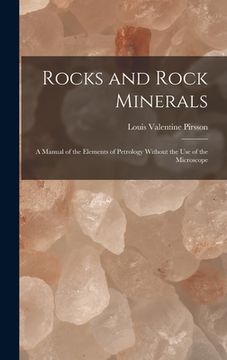portada Rocks and Rock Minerals: A Manual of the Elements of Petrology Without the Use of the Microscope (en Inglés)