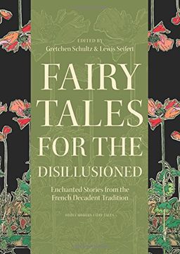portada Fairy Tales for the Disillusioned: Enchanted Stories from the French Decadent Tradition (Oddly Modern Fairy Tales) (en Inglés)