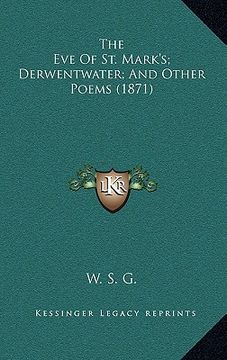 portada the eve of st. mark's; derwentwater; and other poems (1871) (en Inglés)