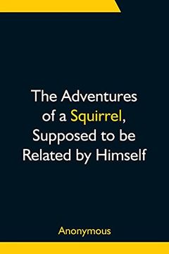 portada The Adventures of a Squirrel, Supposed to be Related by Himself 