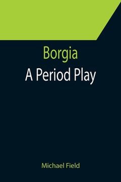 portada Borgia: A Period Play (en Inglés)