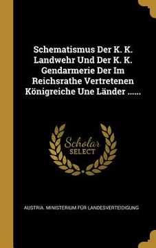 portada Schematismus Der K. K. Landwehr Und Der K. K. Gendarmerie Der Im Reichsrathe Vertretenen Königreiche Une Länder ...... (in German)