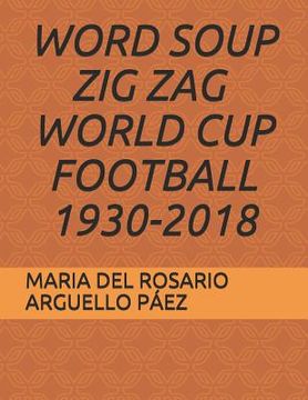 portada Word Soup Zig Zag - World Cup Football 1930-2018 (en Inglés)