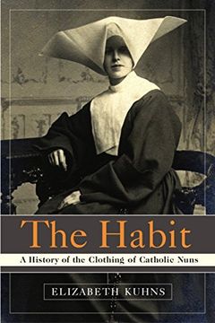 portada The Habit: A History of the Clothing of Catholic Nuns (en Inglés)