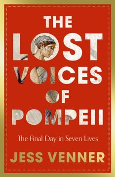 The Lost Voices of Pompeii. The Final Day in Seven Lives (en Inglés)