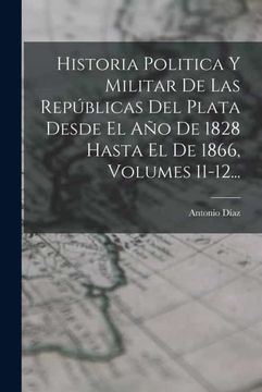 portada Historia Politica y Militar de las Republicas del Plata Desde el año de 1828 Hasta el de 1866, Volumes 11-12.