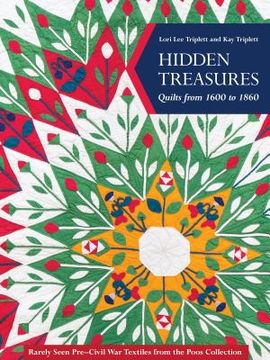 portada Hidden Treasures, Quilts From 1600 to 1860: Rarely Seen Pre-Civil war Textiles From the Poos Collection (en Inglés)