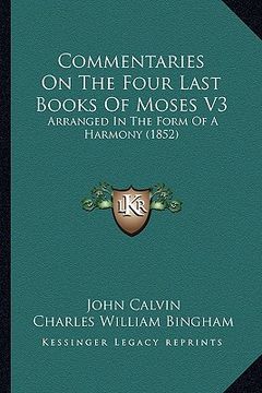 portada commentaries on the four last books of moses v3: arranged in the form of a harmony (1852) (en Inglés)