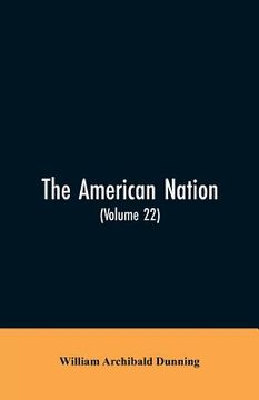 portada The American Nation: A History (Volume 22) Reconstruction, Political and Economic, 1865-1877 (en Inglés)