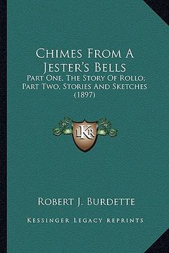 portada chimes from a jester's bells: part one, the story of rollo; part two, stories and sketchespart one, the story of rollo; part two, stories and sketch