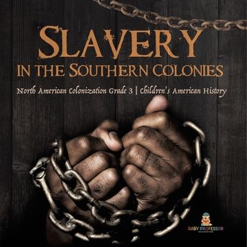portada Slavery in the Southern Colonies North American Colonization Grade 3 Children's American History (en Inglés)