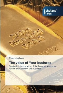 portada The value of Your business: Symbolic interpretation of the financial resources for the evaluation of the business