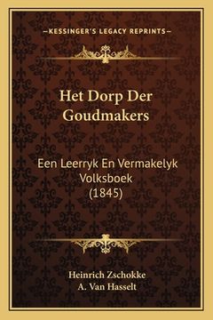 portada Het Dorp Der Goudmakers: Een Leerryk En Vermakelyk Volksboek (1845)