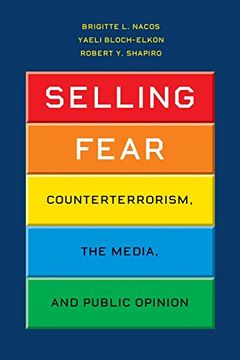 portada Selling Fear: Counterterrorism, the Media, and Public Opinion (Chicago Studies in American Politics) (en Inglés)