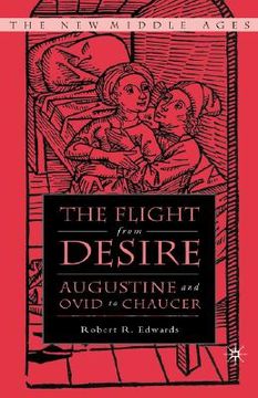 portada the flight from desire: augustine and ovid to chaucer (in English)