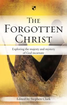 portada The Forgotten Christ: Exploring the Majesty and Mystery of God Incarnate (en Inglés)