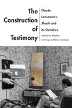 portada The Construction of Testimony: Claude Lanzmann's Shoah and its Outtakes (Contemporary Approaches to Film and Media Series) (en Inglés)