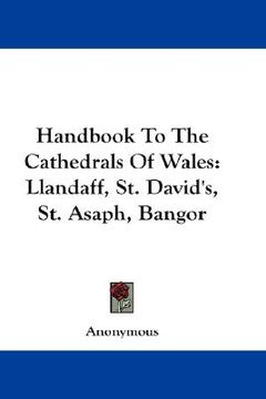 portada handbook to the cathedrals of wales: llandaff, st. david's, st. asaph, bangor (en Inglés)
