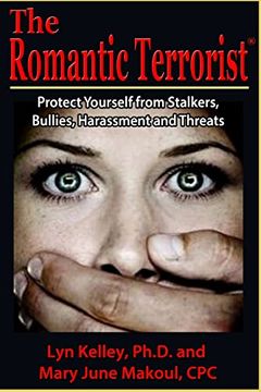 portada The Romantic Terrorist: Protect Yourself From Stalking, Bullying, Harassment and Threats (en Inglés)