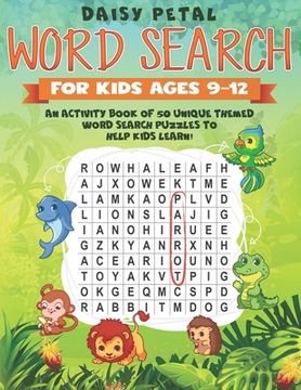 portada Word Search for Kids Ages 9-12: An Activity Book of 50 Unique Themed Word Search Puzzles To Help Kids Learn! (in English)