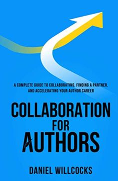 portada Collaboration for Authors: A complete guide to collaborating, finding a partner, and accelerating your author career. (en Inglés)