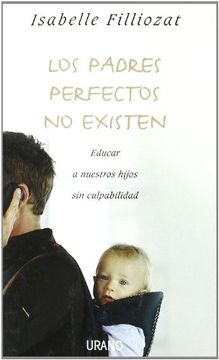 portada Los Padres Perfectos no Existen: Educar a Nuestros Hijos sin Culpabilidad