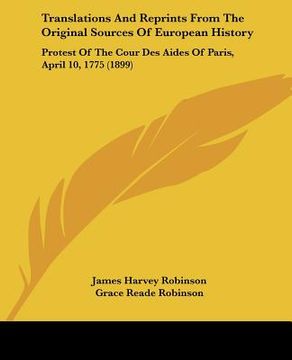 portada translations and reprints from the original sources of european history: protest of the cour des aides of paris, april 10, 1775 (1899) (en Inglés)