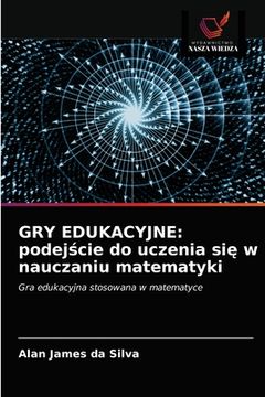 portada Gry Edukacyjne: podejście do uczenia się w nauczaniu matematyki (en Polaco)