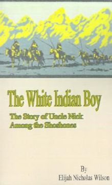 portada the white indian boy: the story of uncle nick among the shoshones