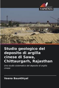 portada Studio geologico del deposito di argilla cinese di Sawa, Chittaurgarh, Rajasthan (en Italiano)