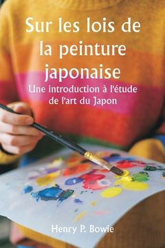 portada Sur les lois de la peinture japonaise Une introduction à l'étude de l'art du Japon (en Francés)