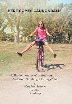 portada Here Comes Cannonball!: Reflections on the 40Th Anniversary of Anderson Plumbing, Heating & Air