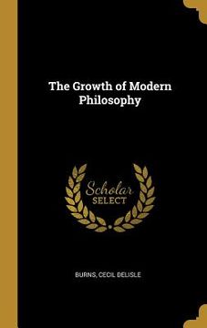 portada The Growth of Modern Philosophy (en Inglés)
